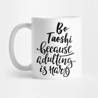 Bo Taoshi Because Adulting Is Hard Mug